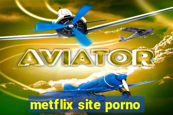 metflix site porno